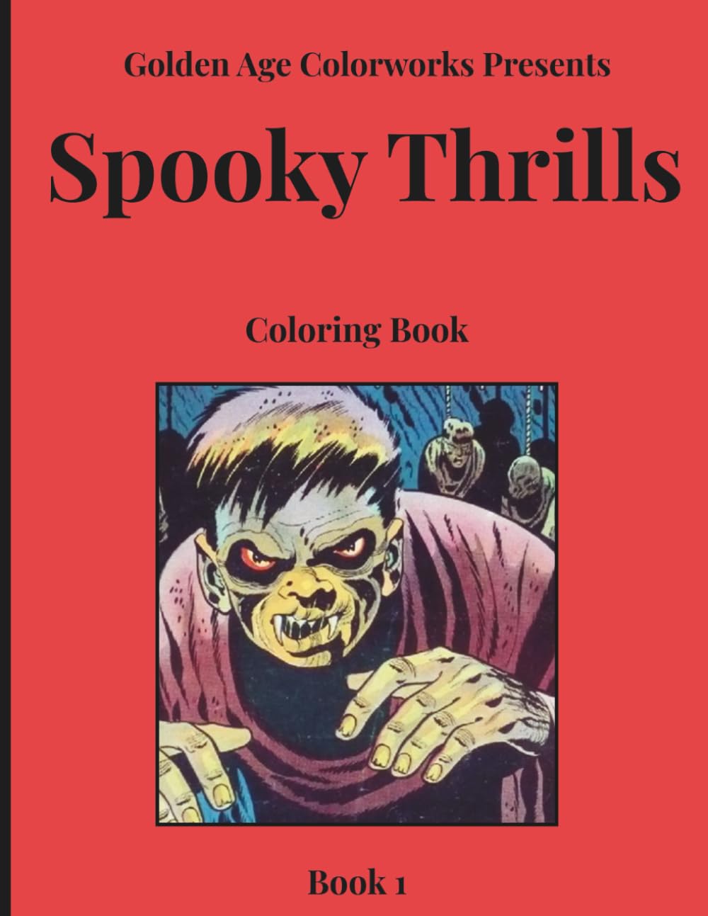 Golden Age Colorworks Presents Spooky Thrills Coloring Book: Book 1: Comics from the Golden Age that you can color