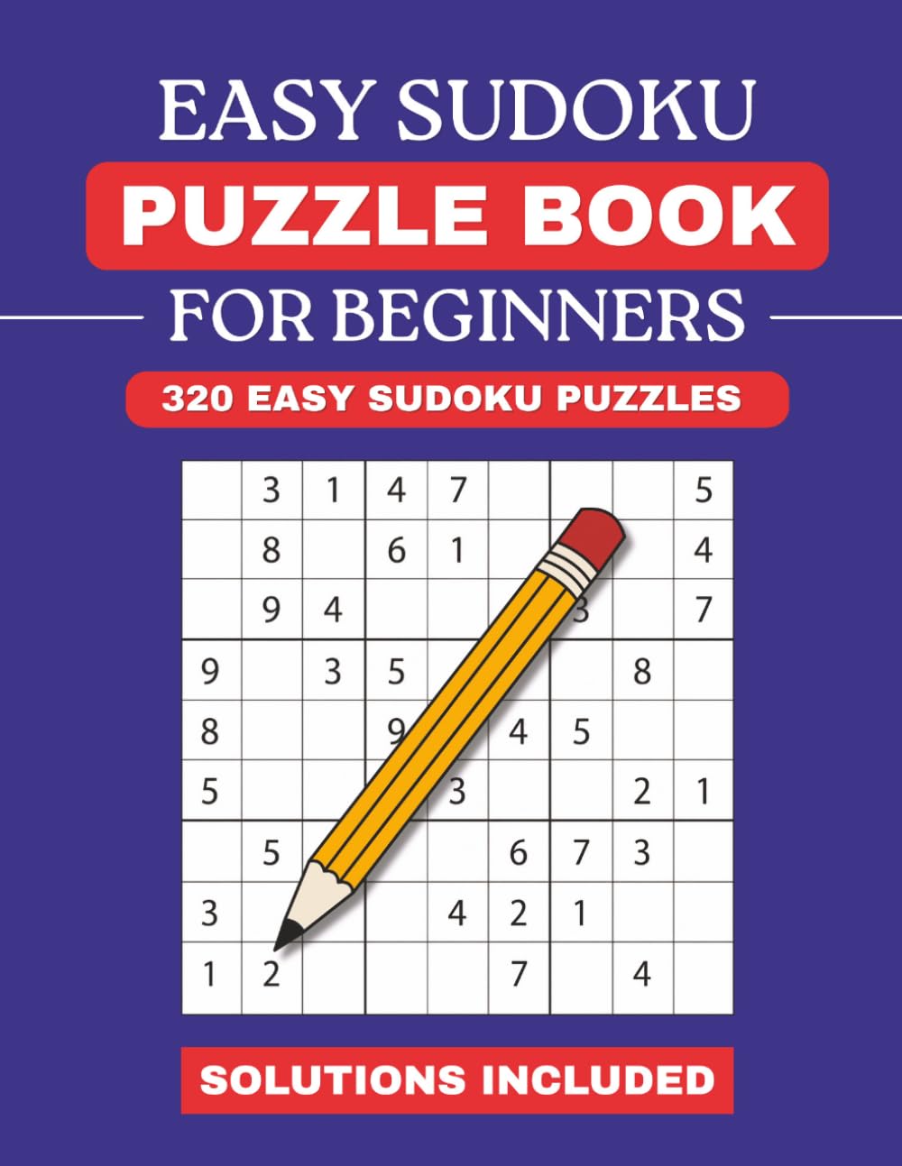 Easy Sudoku Puzzle Book For Beginners: 320 Easy Puzzles With Solutions Included (Perfect For Beginners)