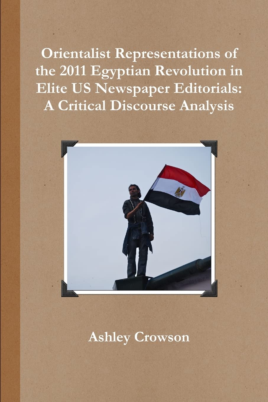 Orientalist Representations of the 2011 Egyptian Revolution in Elite US Newspaper Editorials: A Critical Discourse Analysis