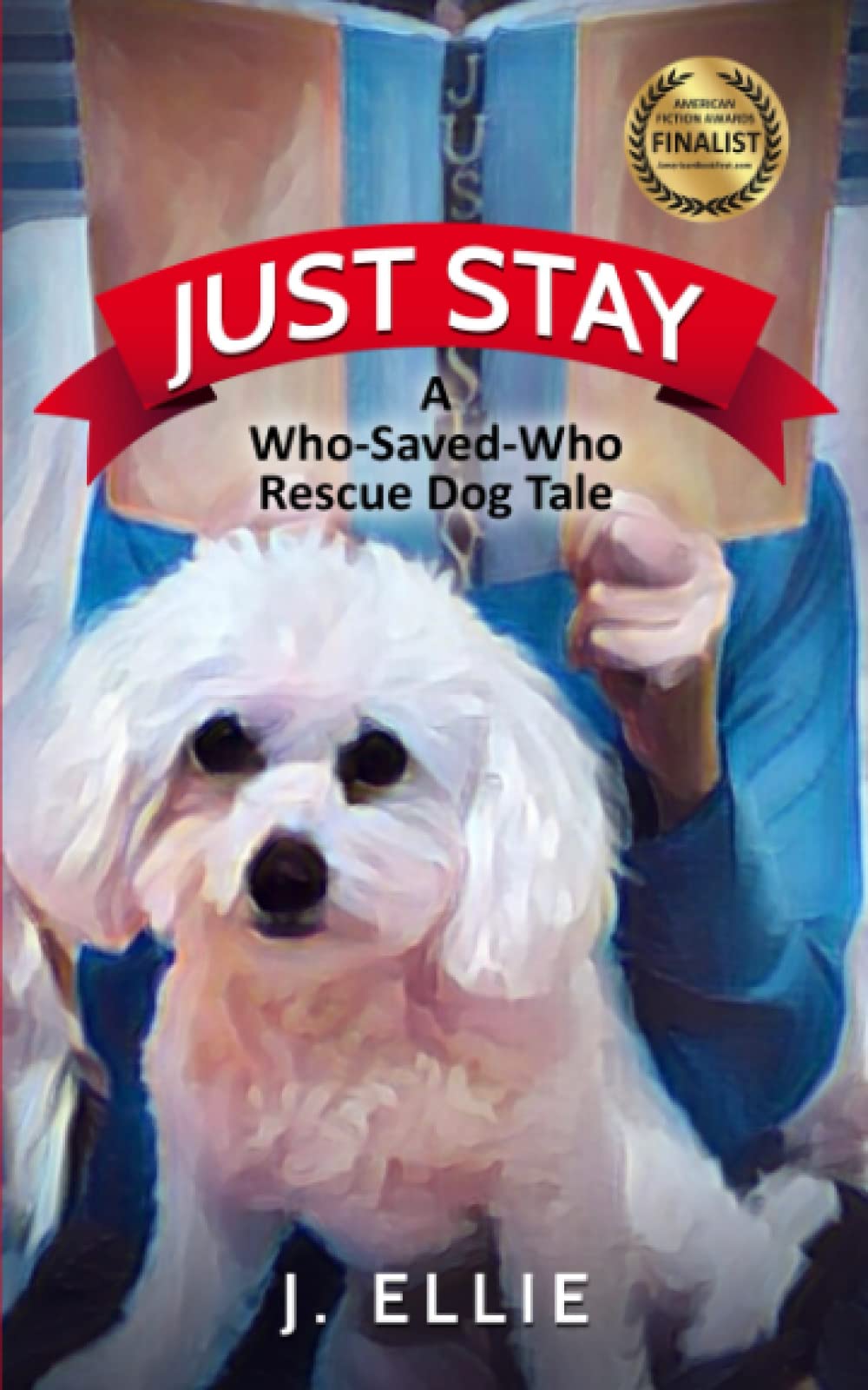 JUST STAY: A Who-Saved-Who Rescue Dog Tale