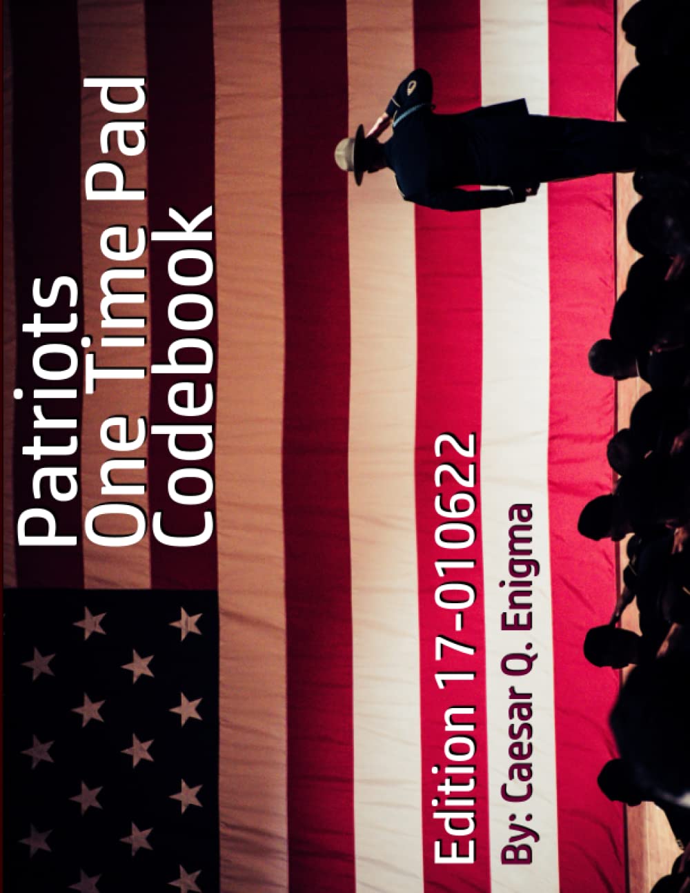 The Patriot’s One Time Pad Codebook: CODE VOLUME 17-010622