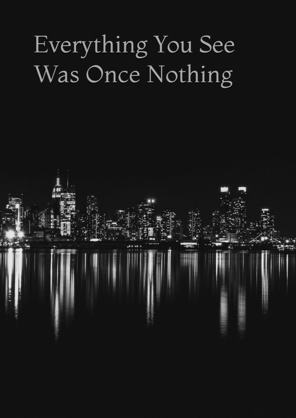 Everything You See Was Once Nothing