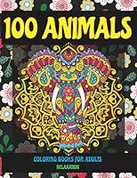 Coloring Books for Adults Relaxation - 100 Animals B08DBYQ1D2 Book Cover