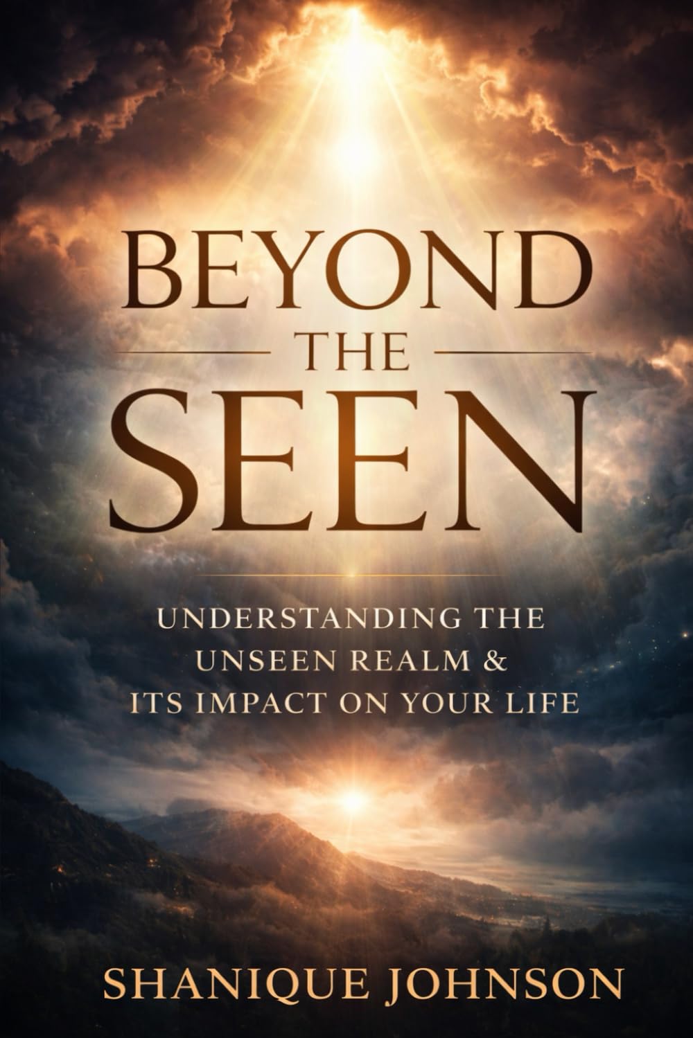 Beyond the Seen: Understanding the Unseen Realm & Its Impact on Your Life