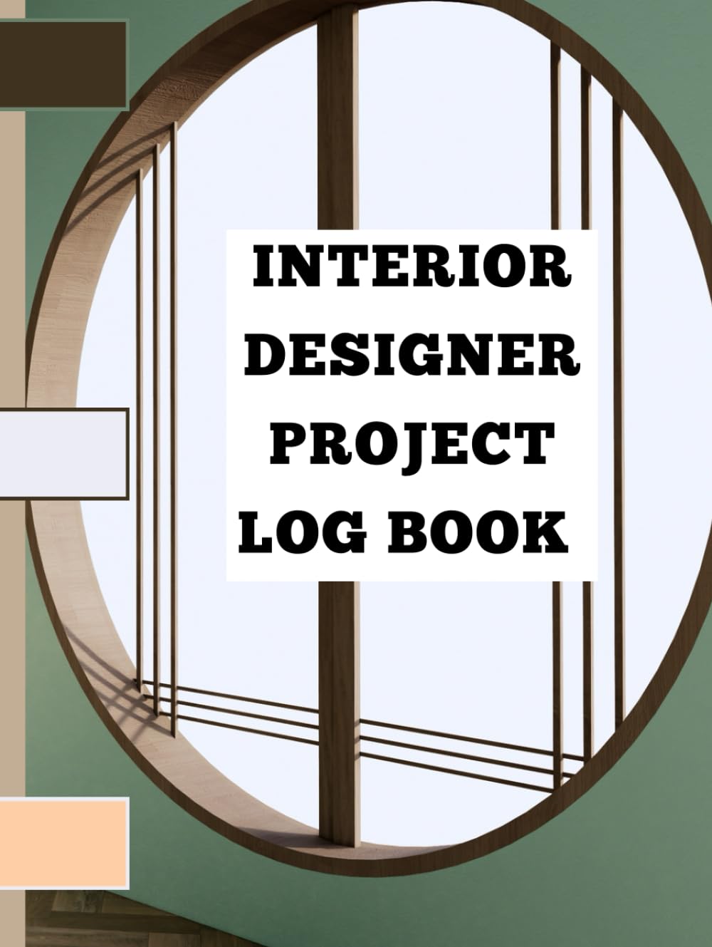 INTERIOR DESIGNER PROJECT LOG BOOK: Where Creativity meets Organization, For Professional Interior Designers, Decorators, includes Site Project ... Material Sourcing Log,8.5*11,120 Pages