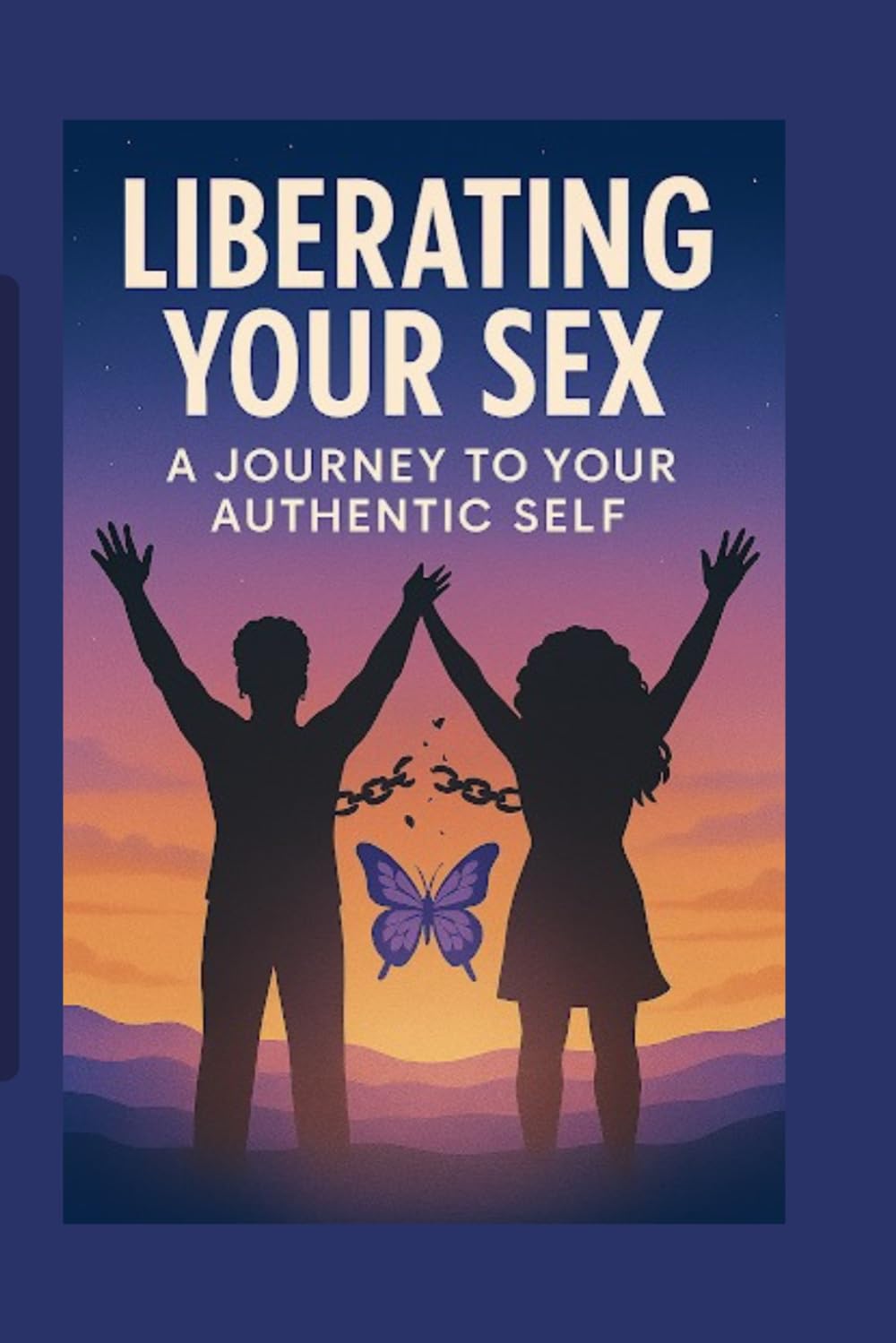 Liberating Your Sex: A journey To Your Authentic Self      Paperback – Large Print, March 10, 2026