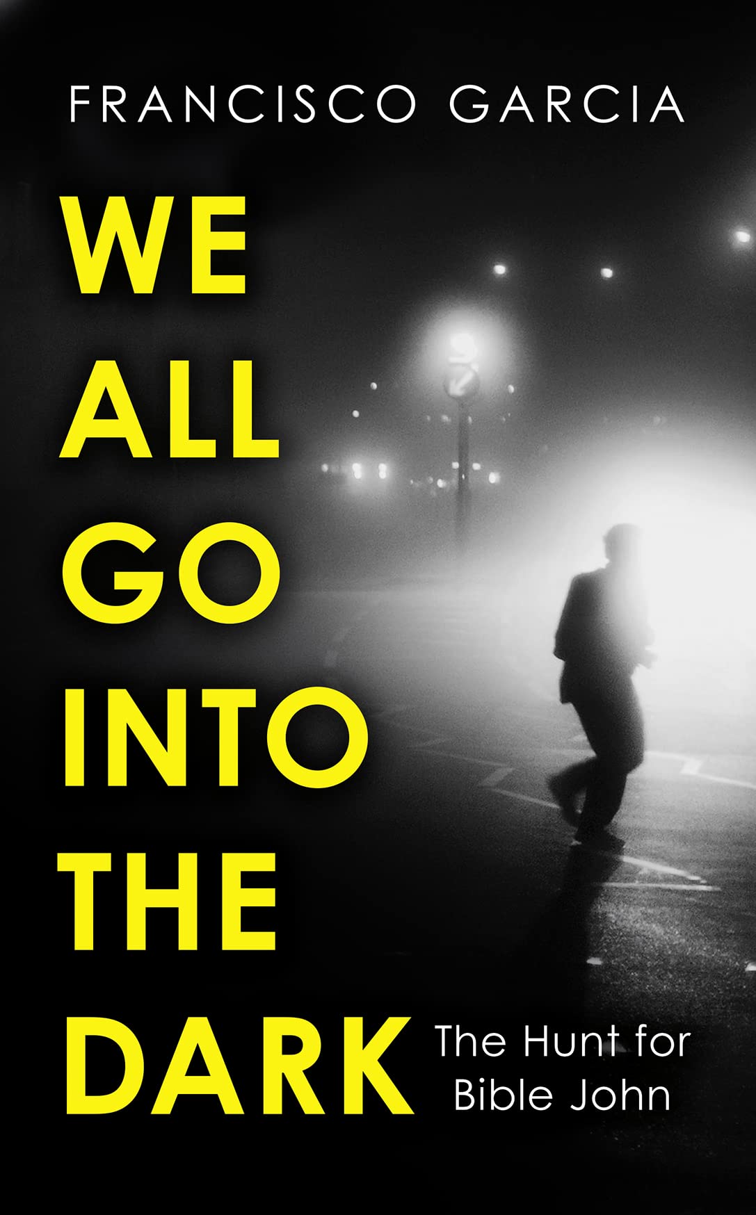 We All Go into the Dark: A Waterstones Best True Crime Read