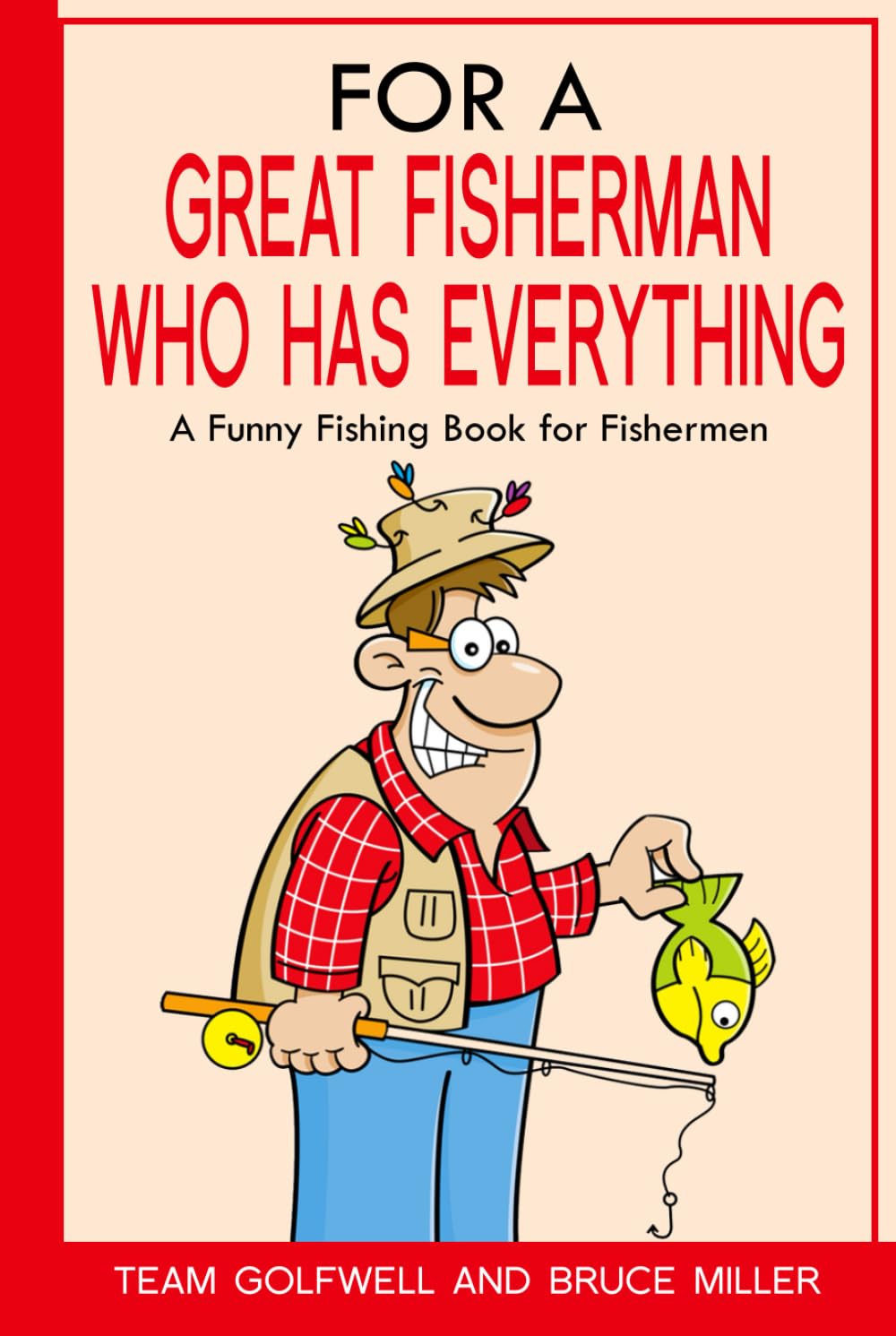For a Great Fisherman Who Has Everything: A Funny Fishing Book for Fishermen (For the Fisherman Who Has Everything Series)