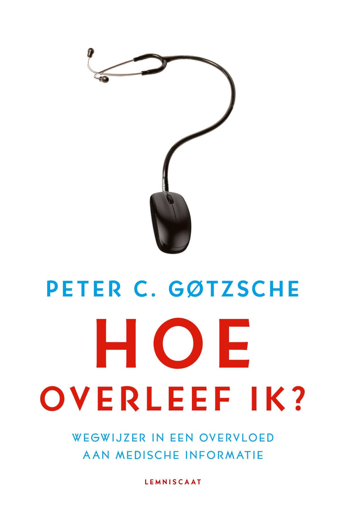 Hoe overleef ik?: wegwijzer in een overvloed aan medische informatie