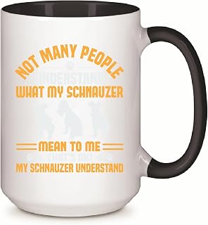 Unique Gift For Owners of Miniature Schnauzer Dog Understand the Meaning of Your Schnauuzer 11oz 15oz Inner Color Accent Mug