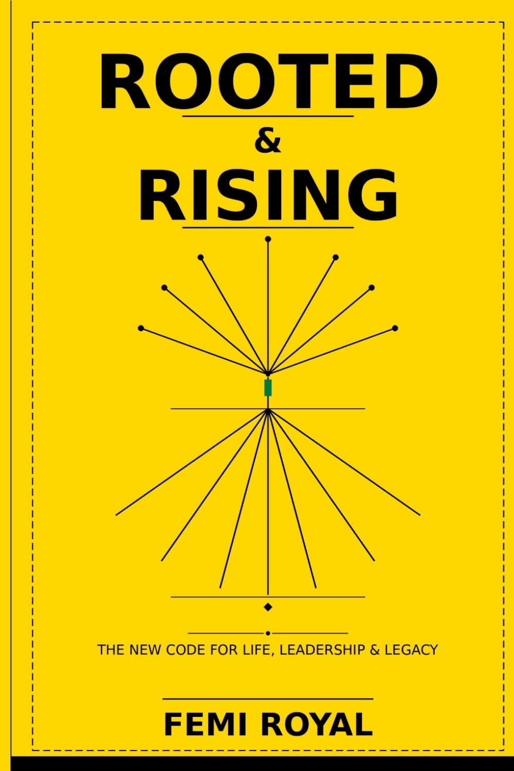 ROOTED & RISING: THE NEW CODE FOR LIFE, LEADERSHIP & LEGACY