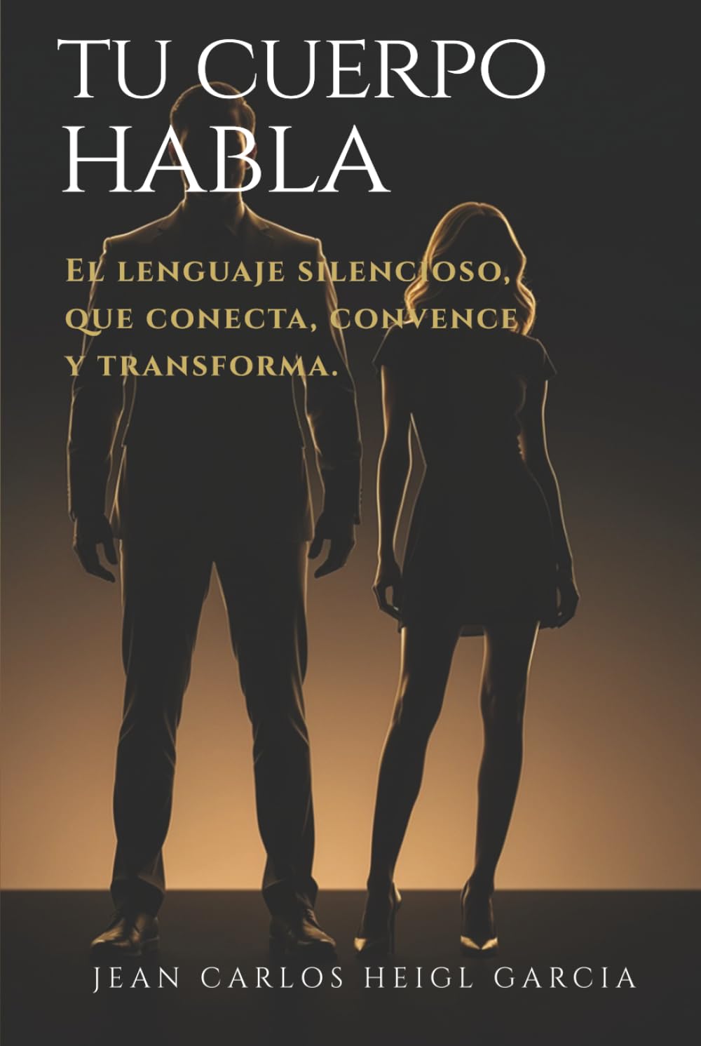 Tu Cuerpo Habla: El lenguaje silencioso que conecta, convence y transforma (Sistema para dejar de ser invisible)