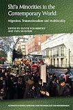 Shia Minorities in the Contemporary World: Migration, Transnationalism and Multilocality (Alternative Histories: Narratives from the Middle East and Mediterranean)