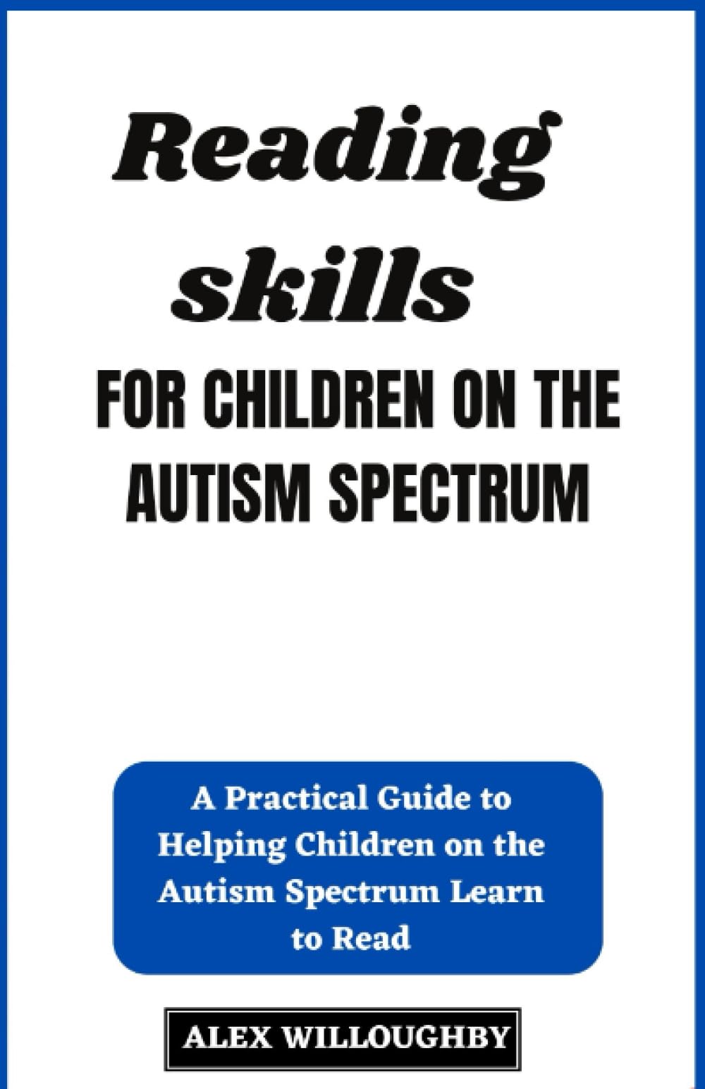 Reading Skills for Children on the Autism Spectrum: A Practical Guide to Helping Children on the Autism Spectrum Learn to Read (The Kids' Discovery Workshop Series)