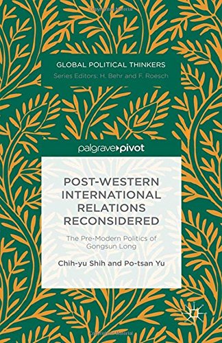 Buy Post-Western International Relations Reconsidered: The Pre-Modern Politics of Gongsun Long (Global Political Thinkers) — BookShops.in