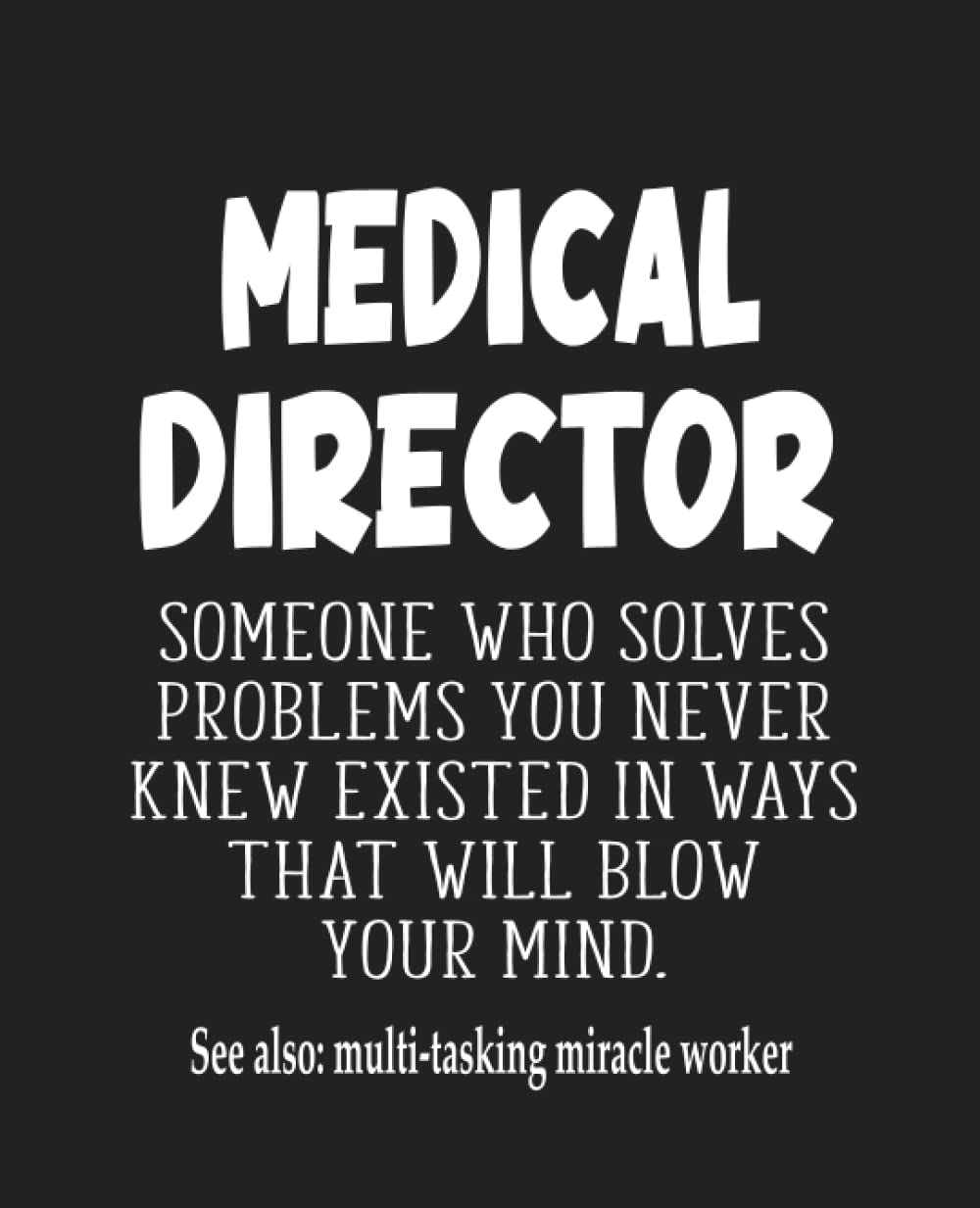 Medical Director Gifts: Funny Thank You Appreciation Present for Friends, Family or Coworkers ~ White on Black Design Series