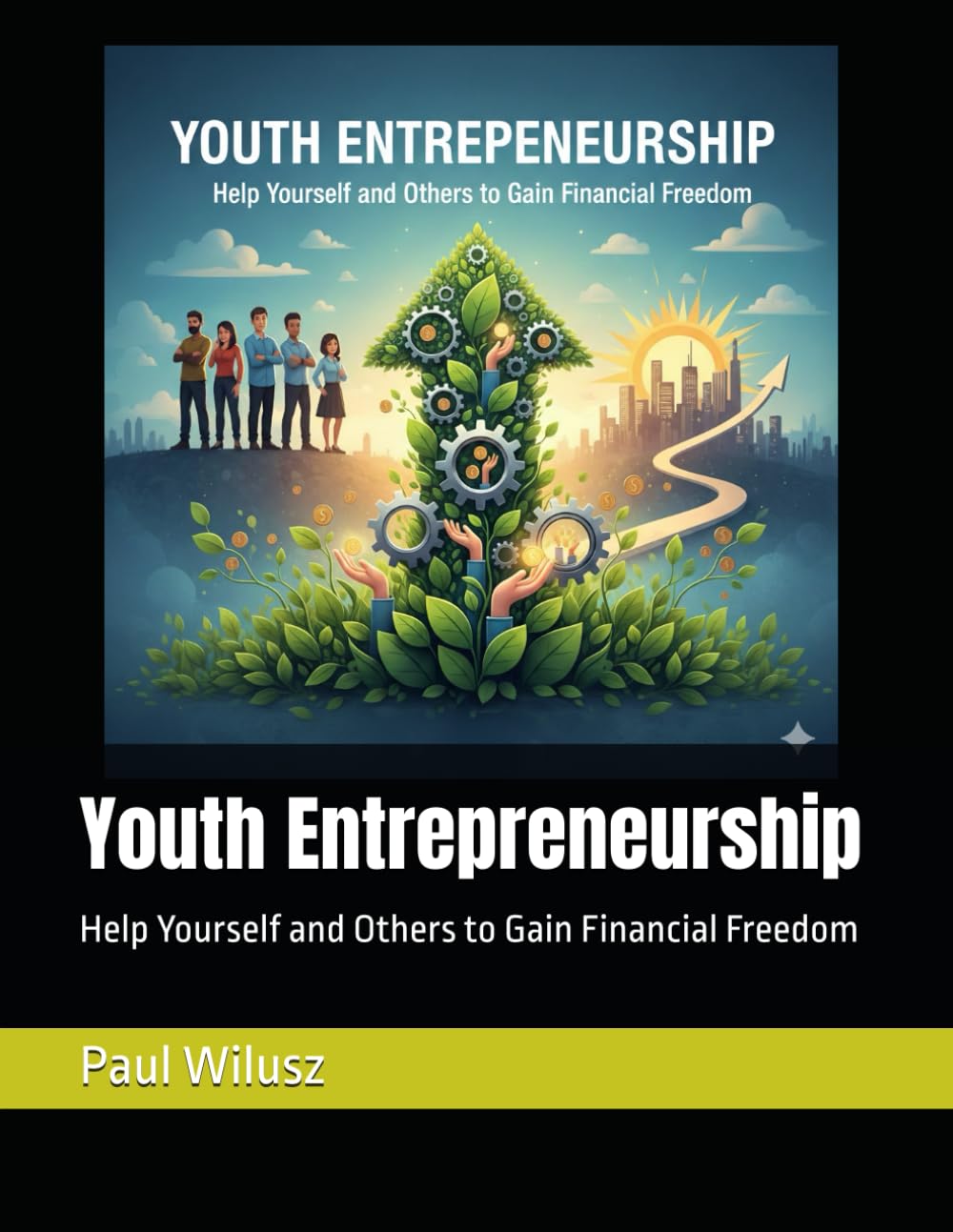 Youth Entrepreneurship: Help Yourself and Others to Gain Financial Freedom