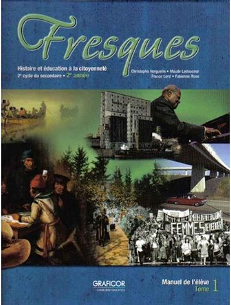 Collection Fresques 2e annee Manuel de l'eleve Tome 1 (Tome 1) [Hardcover] Christophe Horguelin, Maude Ladouceur, France Lord, Fabienne Rose and Cheneliere Education