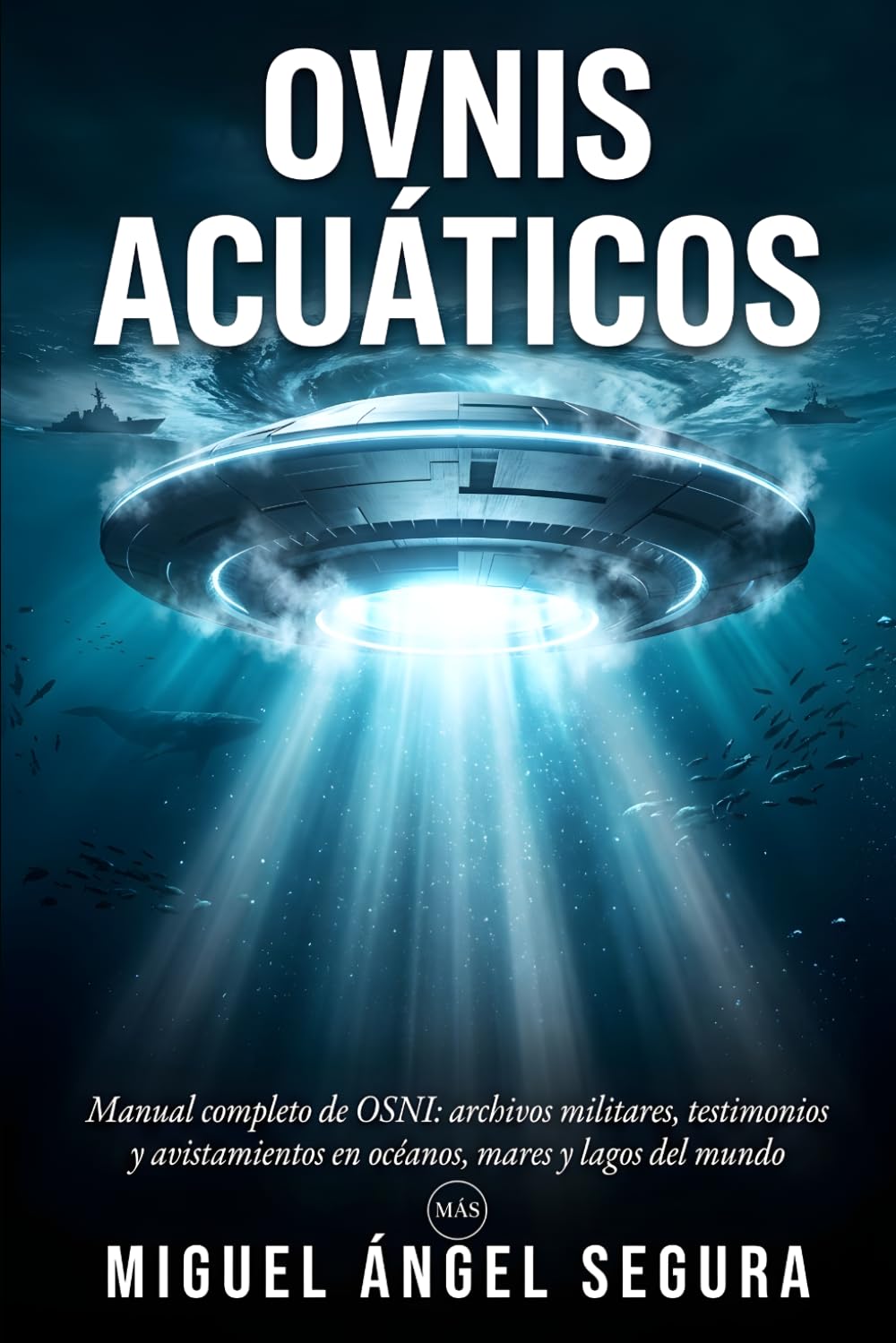 Ovnis Acuáticos: Manual completo de OSNI: archivos militares, testimonios y avistamientos de objetos no identificados en océanos, mares y lagos del mundo (La Gran Biblioteca del Misterio)