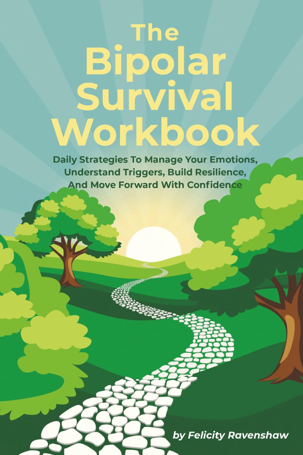 The Bipolar Survival Workbook: Daily Strategies To Manage Your Emotions, Understand Triggers, Build Resilience, And Move Forward With Confidence