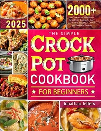 The Simple Crock Pot Cookbook for Beginners: 2000+ Days of