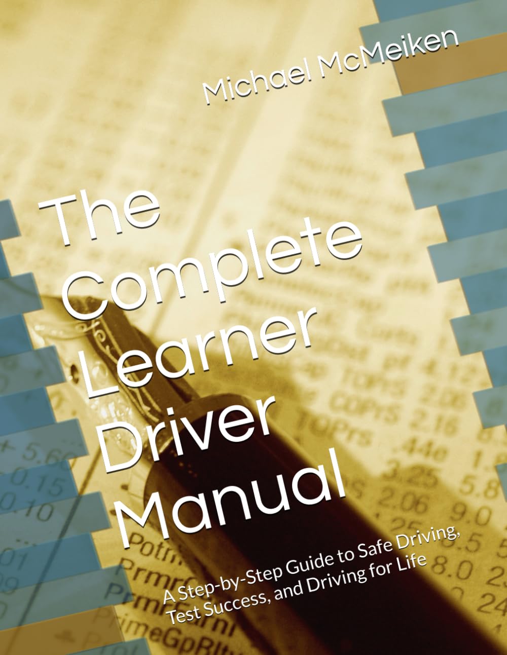 The Complete Learner Driver Manual: A Step-by-Step Guide to Safe Driving, Test Success, and Driving for Life