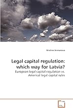 Legal capital regulation: which way for Latvia?: European legal capital regulation vs. Americal legal capital rules