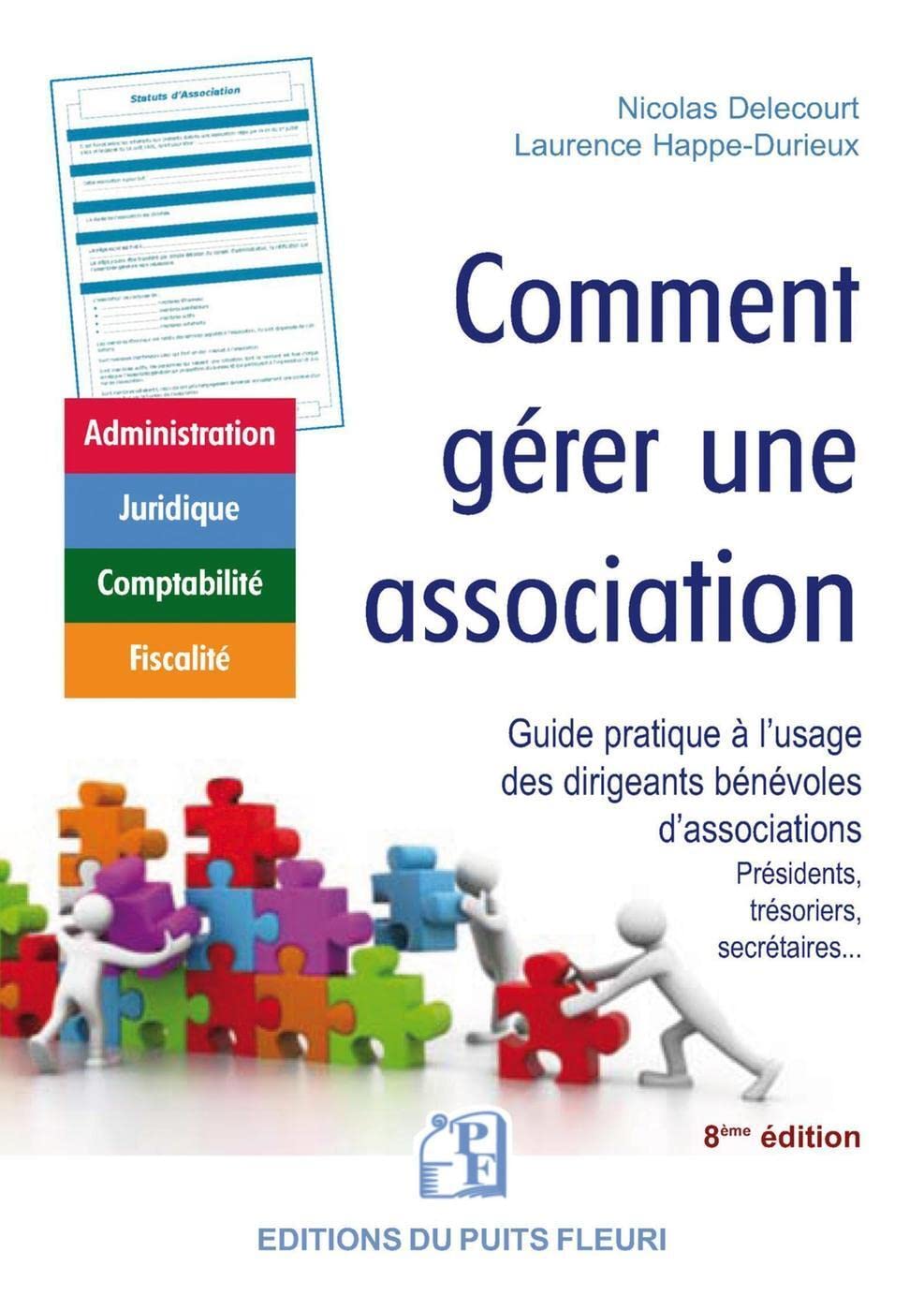 Comment gérer une association: Guide à l'usage des dirigeants bénévoles d'associations (présidents, trésoriers, secrétaires généraux)