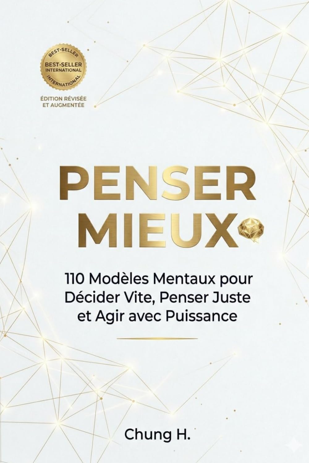 PENSER MIEUX: 110 Modèles Mentaux pour Décider Vite, Penser Juste et Agir avec Puissance