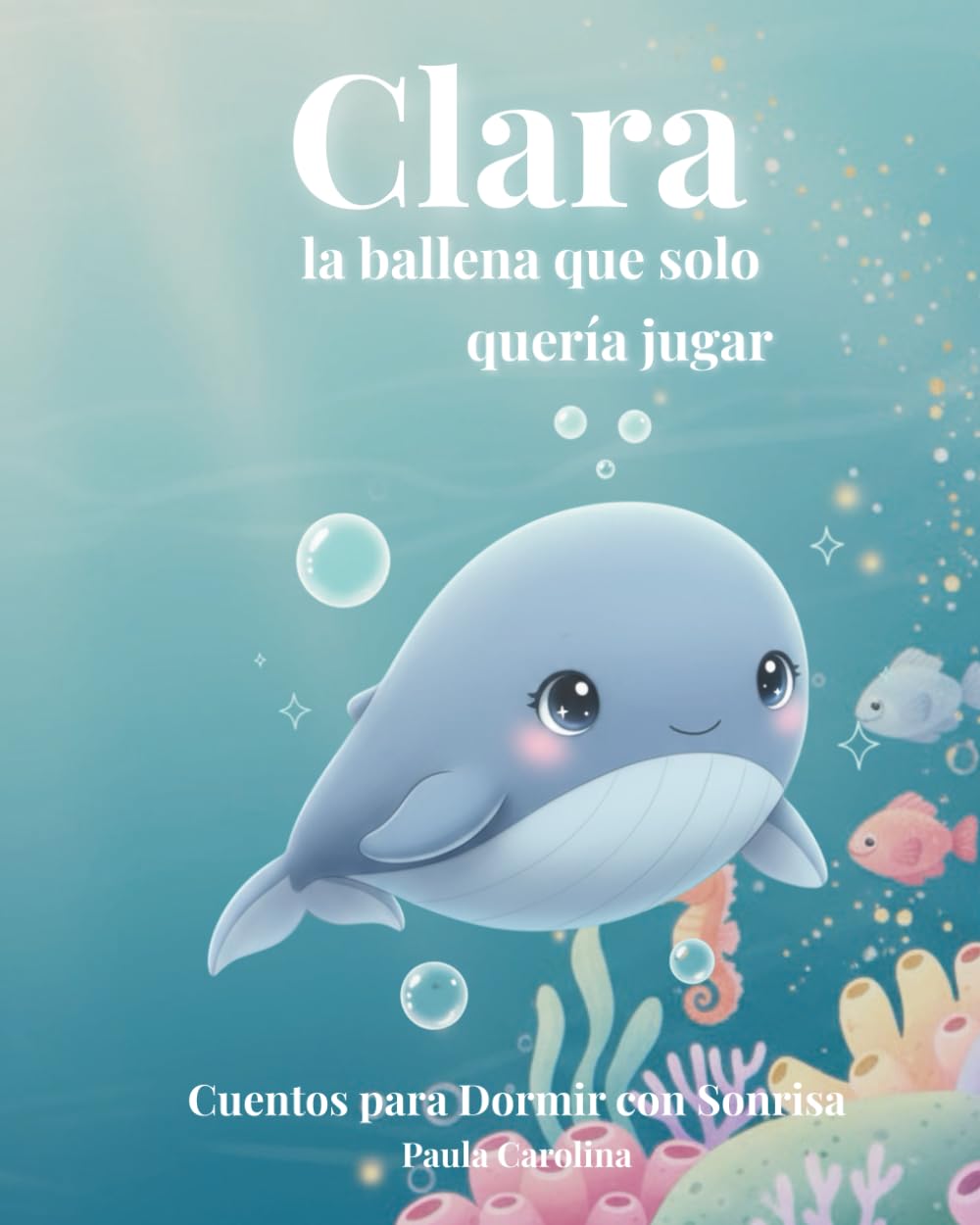Clara, la ballena que solo quería jugar (Cuentos para Dormir con Sonrisa)