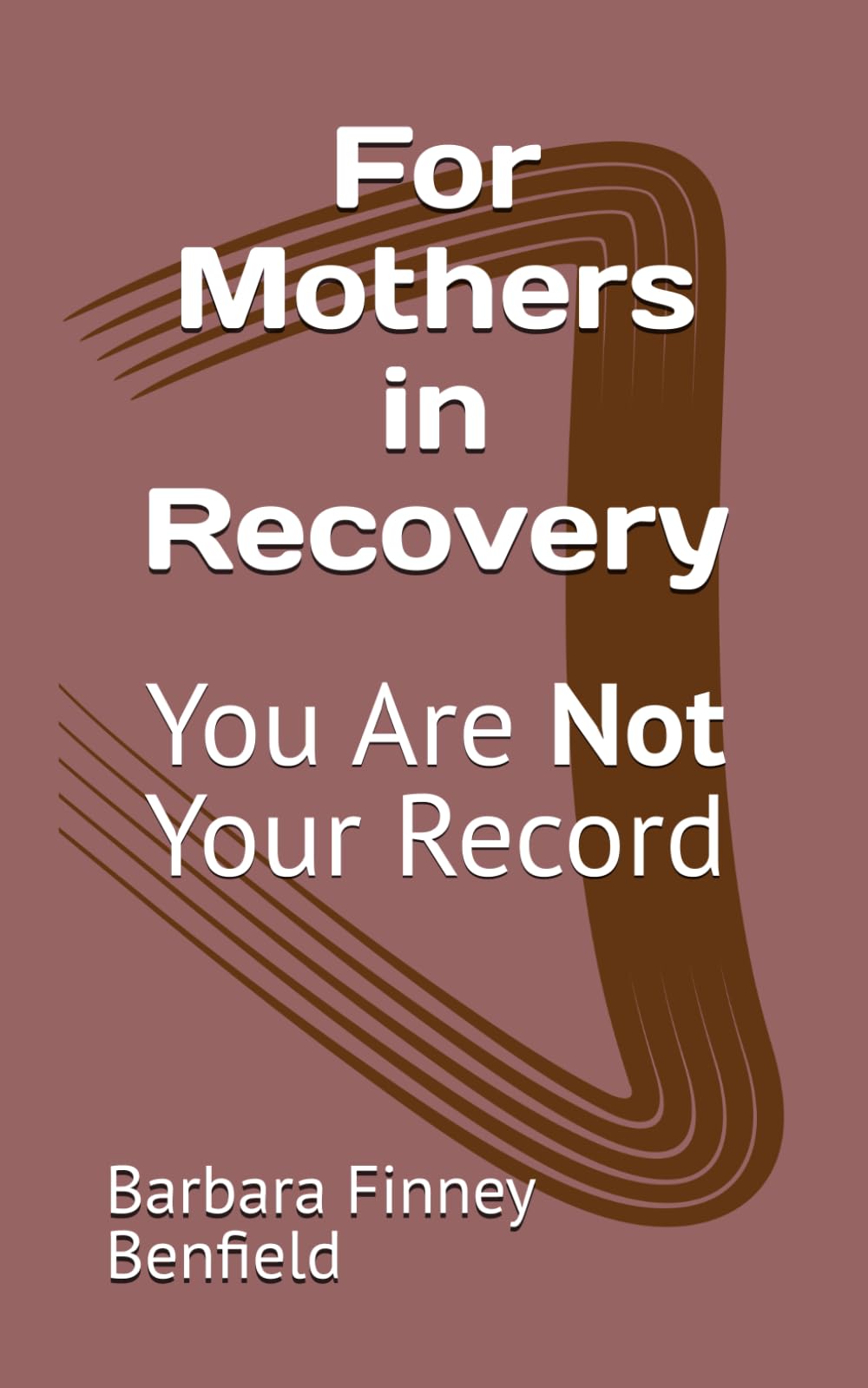 For Mothers in Recovery: You Are Not Your Record (The Mourning Dove Recovery Series)