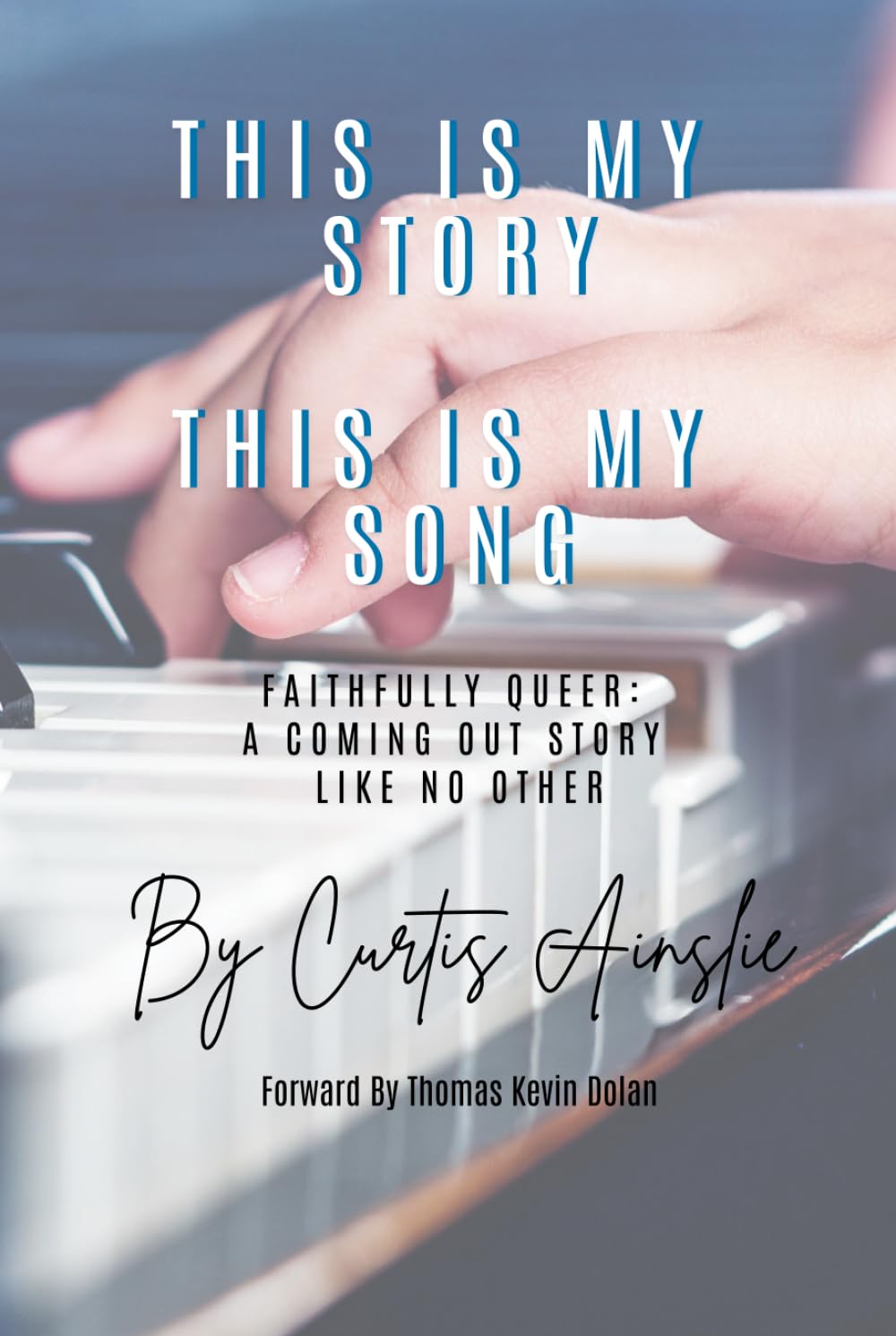 This Is My Story. This Is My Song: Faithfully Queer: A Coming Out Story Like No Other