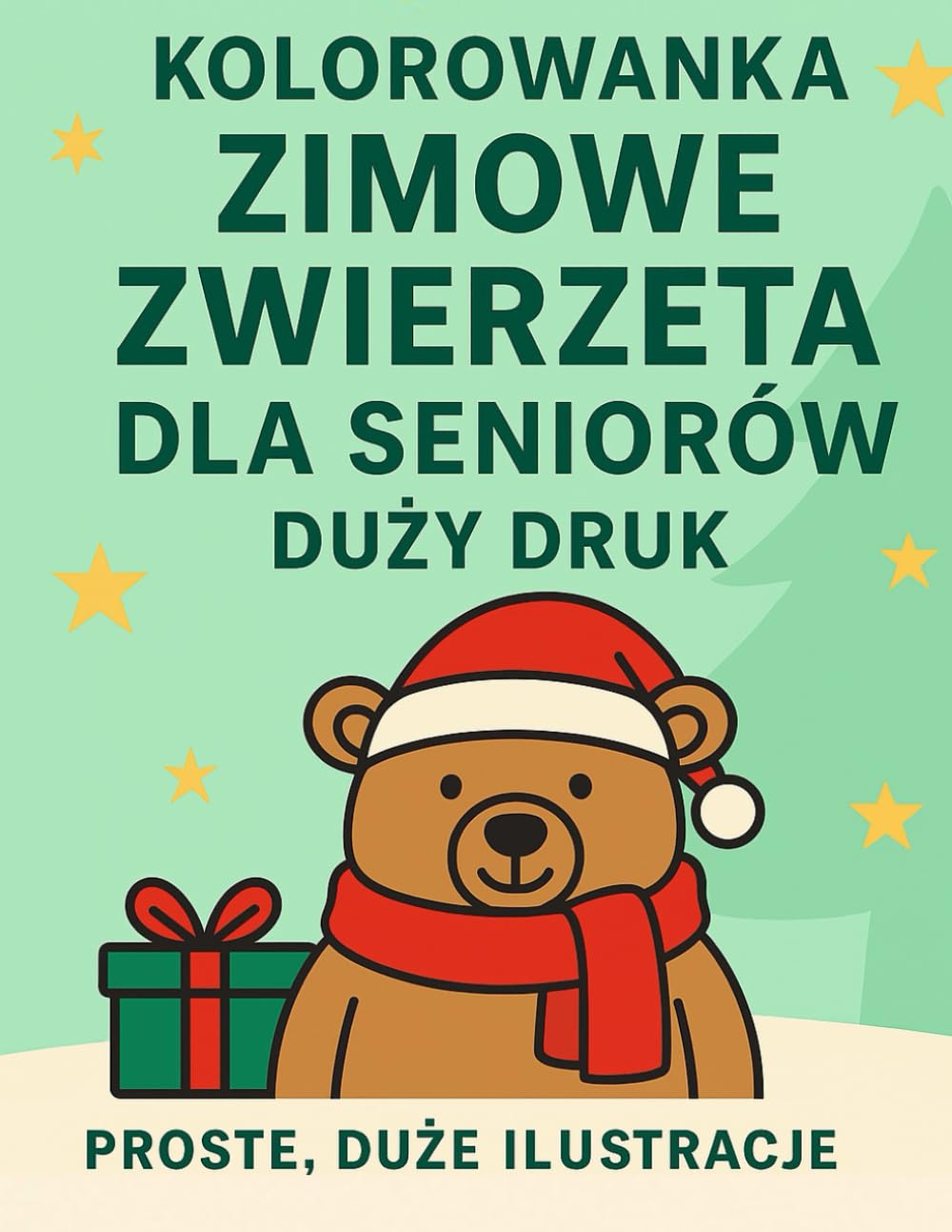 Kolorowanka Zimowe Zwierzęta dla Seniorów – Duży Druk, Edycja Świąteczna: Proste, duże ilustracje z grubymi konturami – relaksująca zabawa na święta (Christmas Coloring & Activities Series)