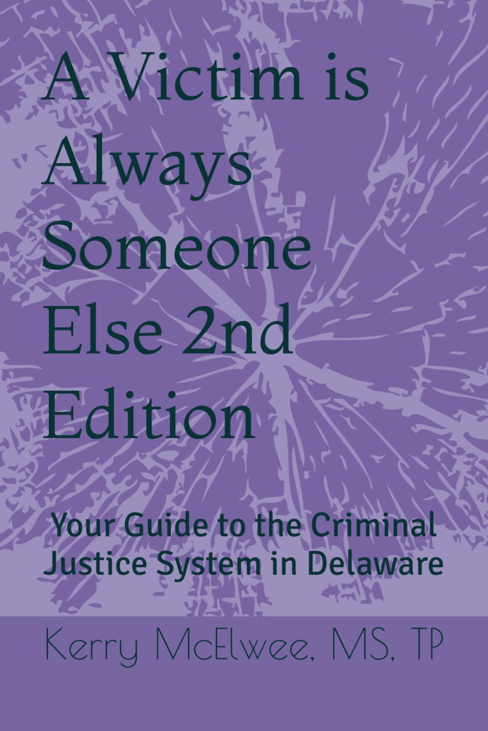 A Victim is Always Someone Else: Survivor's Guide to the Criminal Justice System in Delaware