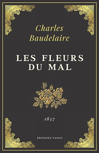Les Fleurs du Mal: Charles Baudelaire | Texte Intégral (Annoté d'une biographie)