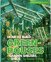 How to Build Greenhouses, Garden Shelters and Sheds: A Popular Science Book - First Edition 1978 B0041BVQOS Book Cover