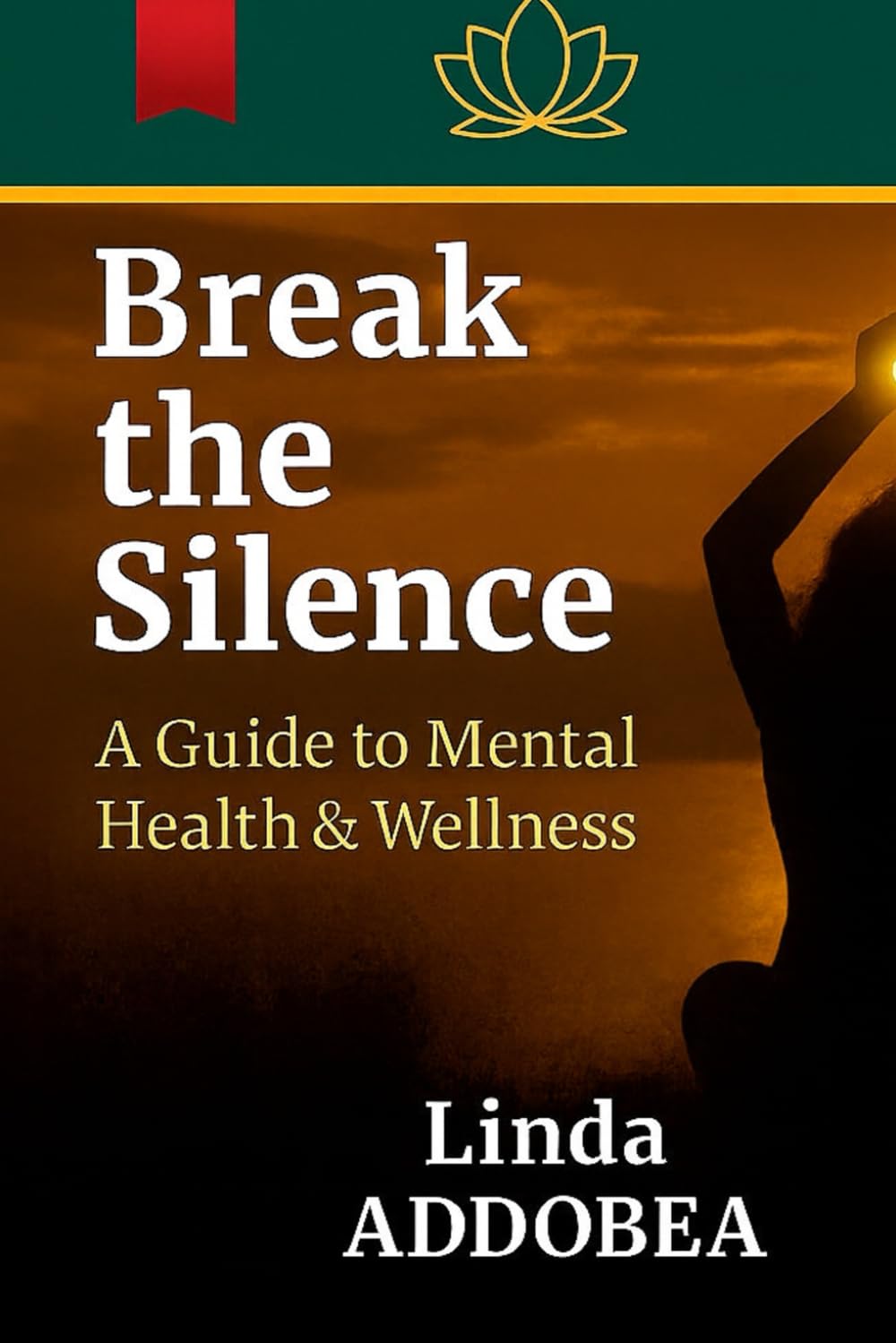 Break the Silence: A Guide to Mental Health & Wellness (Addobea Healing Collection)