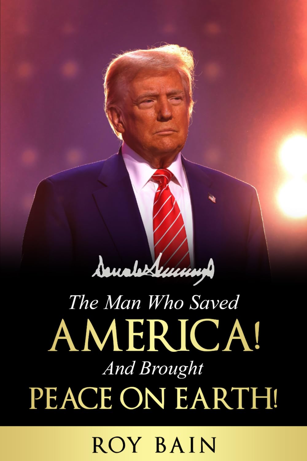 The Man Who Saved America and Brought Peace on Earth!