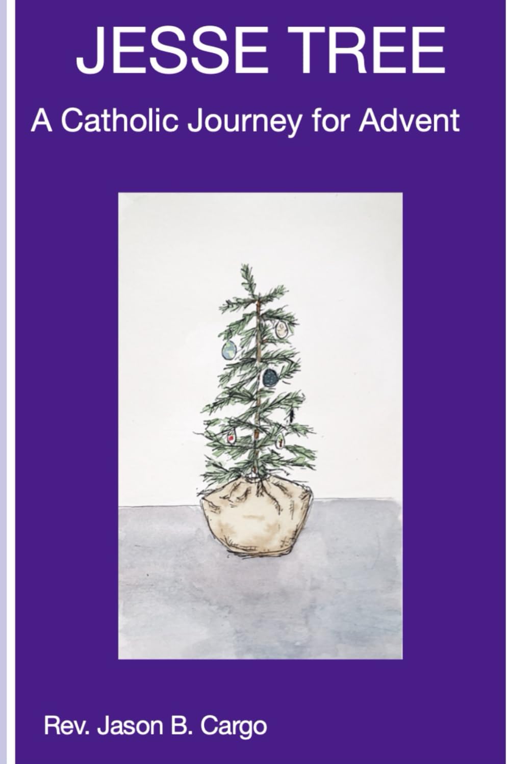 Jesse Tree: A Catholic Journey for Advent