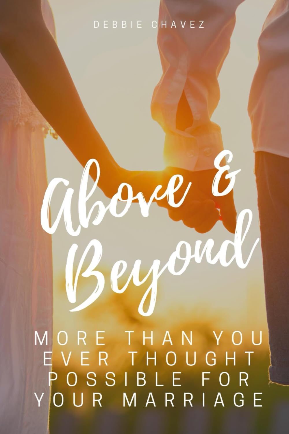 Above and Beyond: More Than You Ever Thought Possible For Your Marriage
