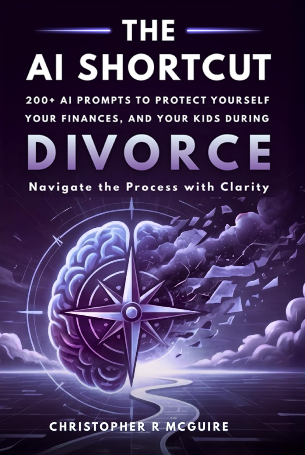 The AI Shortcut: The Divorce Playbook: 200+ AI Prompts to Protect Yourself, Your Finances, and Your Kids During Divorce (The AI Shortcut Series)