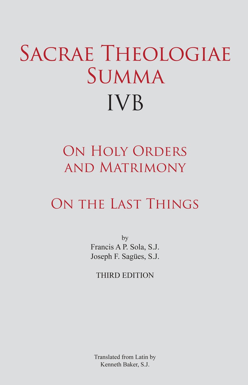 Sacrae Theologiae Summa IVB: On Holy Orders and Matrimony • On the Last Things