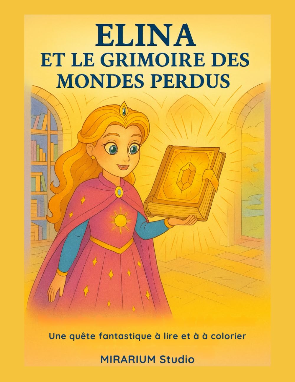 ELINA et le Grimoire des Mondes perdus: Une quête fantastique à lire et à colorier