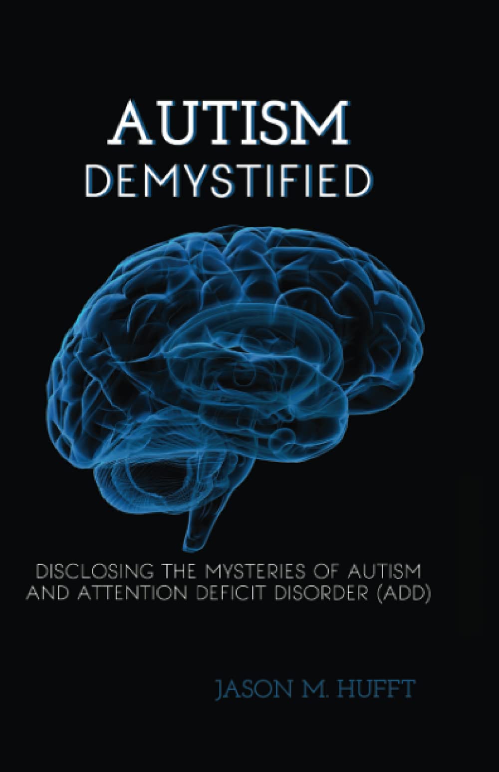 Buy Autism Demystified: Disclosing the Mysteries of Autism and Attention Deficit Disorder Add — BookShops.in