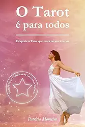 O Tarot e para todos: Desperte o Tarot que mora no seu interior: 1