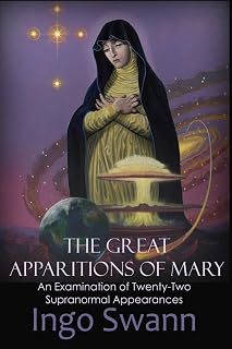 The Great Apparitions of Mary: An Examination of Twenty-Two Supranormal Appearances