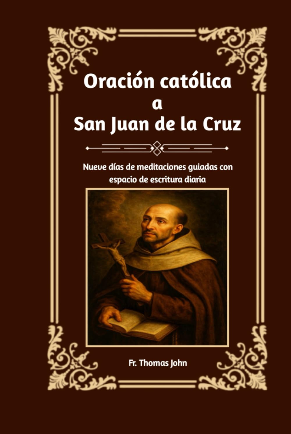 Oración católica a San Juan de la Cruz: Nueve días de meditaciones guiadas con espacio de escritura diaria