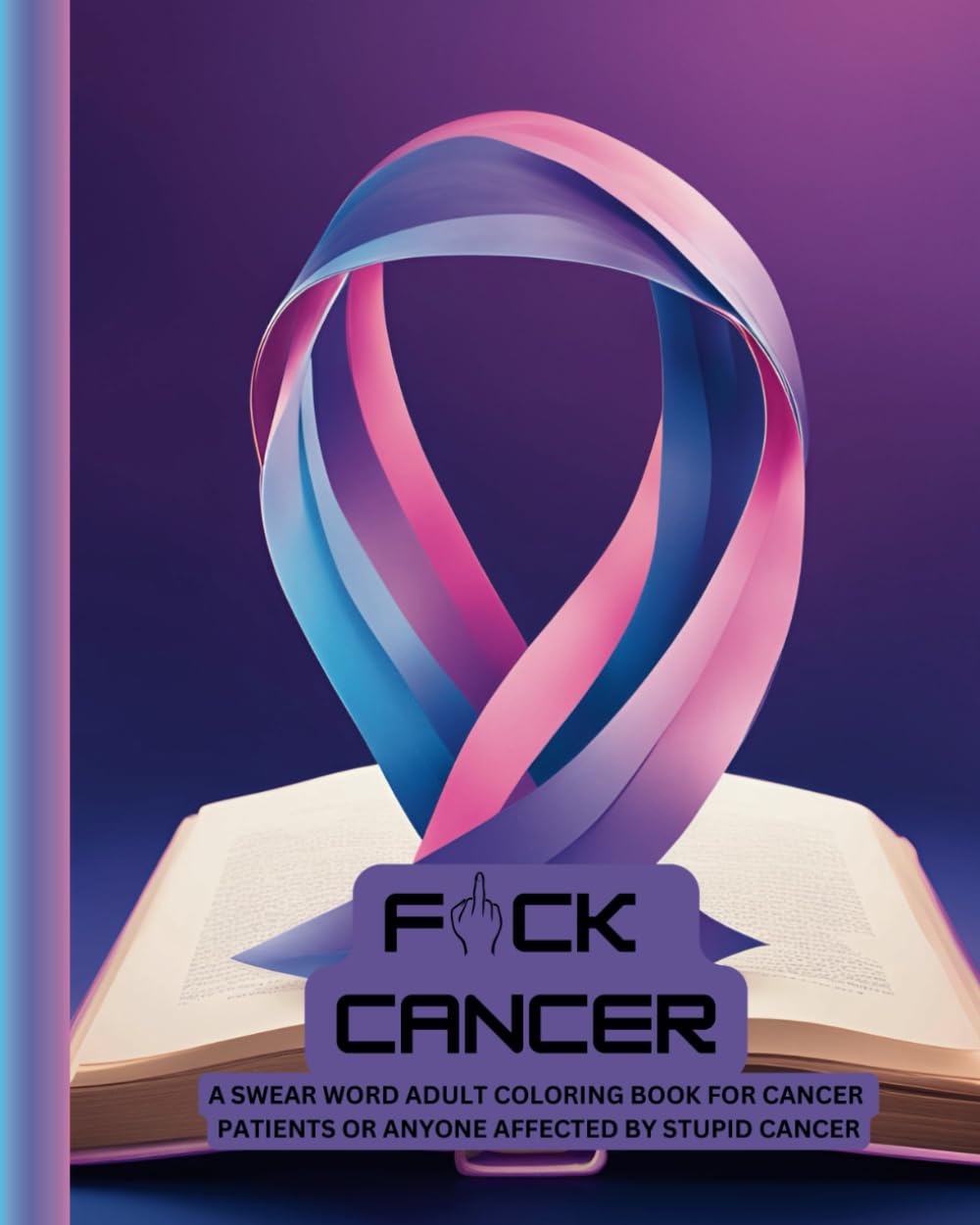 F#CK CANCER: A Swear Word Adult Coloring Book For Cancer Patients, Survivors Or Anyone Affected By It (Humorous Fun Adult Coloring Books)