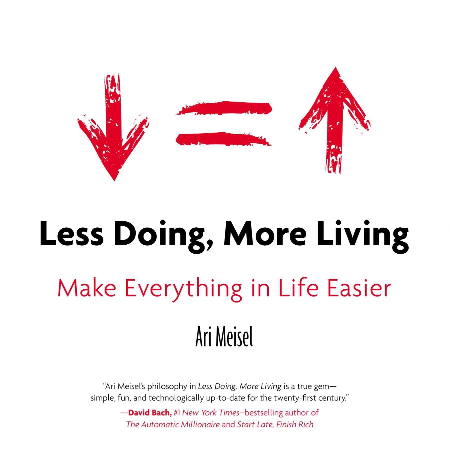 Less Doing More Living Make Everything in Life Easier by Ari Meisel PAPERBACK