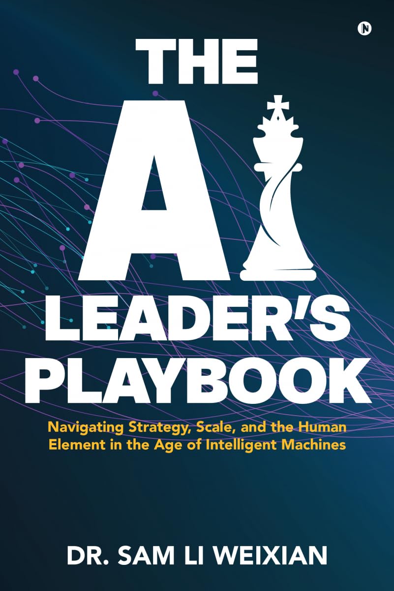 THE AI LEADER'S PLAYBOOK: Navigating Strategy, Scale, and the Human Element in the Age of Intelligent Machines